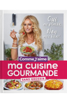 Ma cuisine gourmande sans grossir - oui au plaisir, non aux kilos!