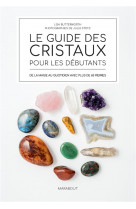 Le guide des cristaux pour débutants