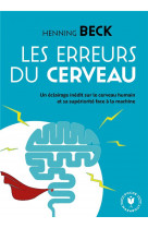 Les erreurs du cerveau - un eclairage inedit sur le cerveau humain et sa superiorite face a la machi