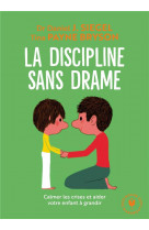 La discipline sans drame - calmer les crises et aider votre enfant a grandir