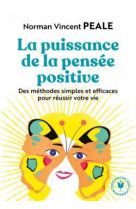 La puissance de la pensee positive - des methodes simples et efficaces pour reussir votre vie