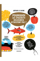 Pourquoi les spaghetti bolognese n-existent pas - et 700 autres questions impertinentes et ludiques