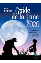 Le guide de la lune 2020 - l-influence de la lune sur le jardin et la sante