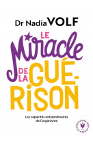 Le miracle de la guerison - les capacites extraordinaires de l-organisme