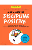 Mon cahier de discipline positive - les 7 fondamentaux pour des enfants equilibres et bien dans leur