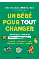 Un bebe pour tout changer - 9 mois pour reussir sa transition ecologique