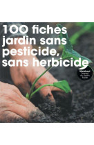 100 fiches pour jardin sans pesticide, sans herbicide