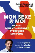 Mon sexe et moi - manuel pour comprendre et reparer son penis