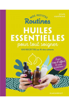 Mes petites routines - huiles essentielles pour tout soigner