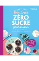 Mes petites routines - zero sucre pour mincir - programme de 28 jours - menus - recettes - conseils