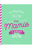 Ce que j-aime chez toi ma mamie d-amour