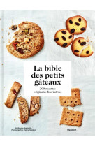 La bible des petits gateaux - 200 recettes originales et creatives