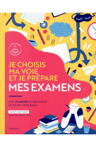 Je choisis ma voie et je prepare mes examens - avec 27 audios de meditation en pleine conscience