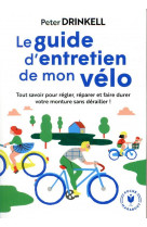 Le guide d-entretien de mon velo - tout savoir pour prendre soin de votre compagnon de route