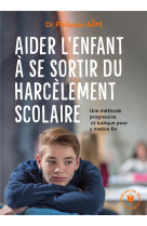 Face au harcelement scolaire - la methode pour aider l-enfant a s-en sortir