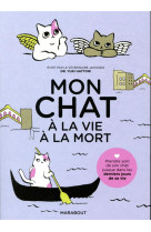 Mon chat, a la vie a la mort - prendre soin de son chat jusqu-a son dernier souffle