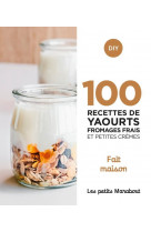 100 recettes yaourts fromages frais et petites cremes - fait maison