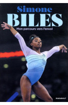 Simone biles - mon parcours vers l-envol