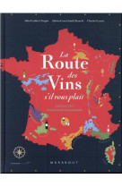 La route des vins  s-il vous plait - l-atlas des vignobles de france