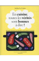 En cuisine, toutes les verites sont bonnes a dire !