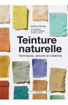 Teinture naturelle - techniques, astuces et creations