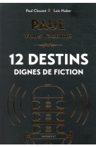 Paul vous raconte 12 destins dignes de fiction