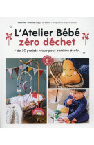 L-atelier bebe zero dechet - + de 30 projets recup pour bambins ecolo