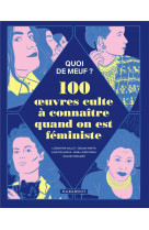 Quoi de meuf - 100 oeuvres culte a connaitre quand on est feministe