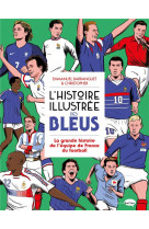 L-histoire illustree des bleus - la grande histoire de l-equipe de france du football