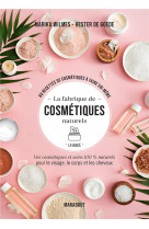 La fabrique de cosmetiques naturels - la bible - vos cosmetiques et soins 100% naturels pour le visa