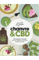 Ma vie en green - chanvre & cbd - 130 recettes et conseils pour se mettre aux nouveaux remedes natur