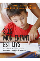 Sos mon enfant est dys - une methode d-accompagnement pour l-aider a depasser ses difficultes