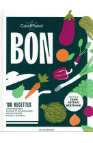 Bon dans l-assiette, bon pour la planete - 180 recettes vegetariennes faciles et gourmandes pour cui