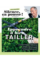 Les cahiers silence ca pousse - apprendre a bien tailler