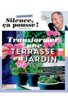 Les cahiers silence ca pousse - transformer une terrasse en jardin