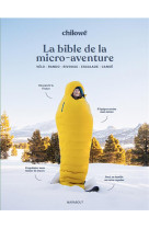 La bible de la micro aventure - velo - rando - bivouac - escalade - canoe