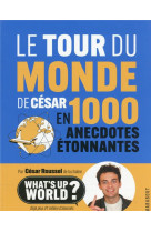 Le tour du monde de cesar en 1000 anecdotes etonnantes