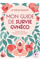 Mon guide de survie gyneco - toutes les reponses aux questions et inquietudes des femmes d aujourd h