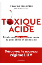 Toxique acide - reguler son acide urique pour perdre du poids et etre en bonne sante