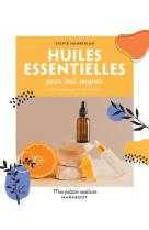 Mes petites routines - huiles essentielles pour tout soigner - 100 recettes au fil des saisons