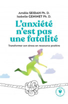 L-anxiete n-est pas une fatalite - transformer son stress en ressource positive