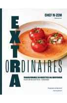 Extraordinaires - transformez 50 recettes du quotidien pour enfin sortir de l-ordinaire