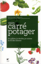 Mon carre potager - je cultive, je recolte, je cuisine au fil des saisons