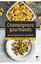 Champignons gourmands - de la cueillette a l-assiette