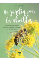 Un jardin pour les abeilles - 80 plantes pour attirer bourdons, abeilles sauvages et domestiques