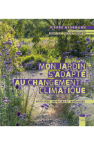 Mon jardin s-adapte au changement climatique - anticiper, repenser et amenager