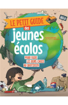 Le petit guide des jeunes ecolos - pour faire les bons choix du quotidien