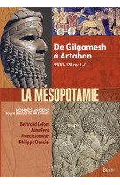 La mesopotamie - de gilgamesh a artaban (3300 av.-120 av. j.-c.)