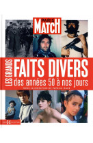 Paris match - les grands faits divers des annees 50 a nos jours