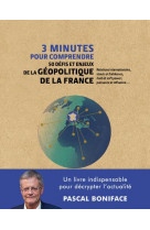 3 minutes pour comprendre 50 defis et enjeux de la geopolitique de la france